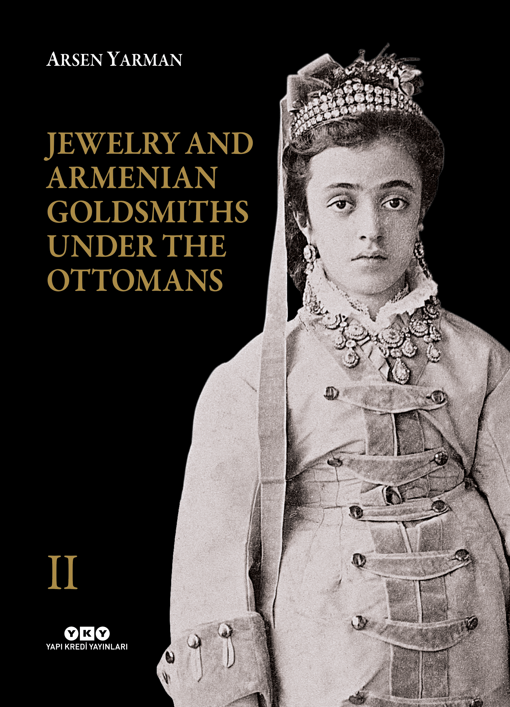 Volume II of Arsen Yarman's Jewelry and Armenian Goldsmiths Under the Ottomans, a richly illustrated work dedicated to recovering a forgotten chapter of jewellery history.